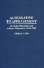 Image for Alternative to Appeasement : Sir Robert Vansittart and Alliance Diplomacy, 1934-1937