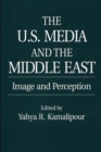 Image for The U.S. media and the Middle East  : image and perception