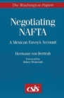 Image for Negotiating NAFTA : A Mexican Envoy&#39;s Account
