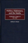 Image for Politics, Diplomacy, and the Media