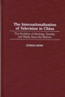 Image for The internationalization of television in China  : the evolution of ideology, society, and media since the reform