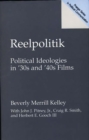 Image for Reelpolitik  : political ideologies in &#39;30s and &#39;40s films