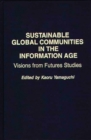 Image for Sustainable Global Communities in the Information Age : Visions from Futures Studies
