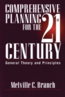 Image for Comprehensive Planning for the 21st Century : General Theory and Principles