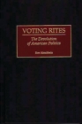 Image for Voting Rites : The Devolution of American Politics