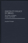 Image for Fertility Policy in Israel : The Politics of Religion, Gender, and Nation