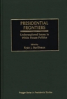 Image for Presidential Frontiers : Underexplored Issues in White House Politics