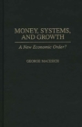 Image for Money, systems and growth  : a new economic order?