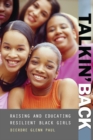 Image for Talkin&#39; back  : raising and educating resilient Black girls