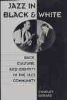 Image for Jazz in Black and White : Race, Culture, and Identity in the Jazz Community