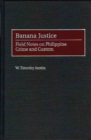 Image for Banana Justice : Field Notes on Philippine Crime and Custom