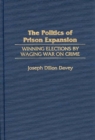 Image for The Politics of Prison Expansion : Winning Elections by Waging War on Crime