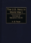 Image for The U.S. Navy in World War I : Combat at Sea and in the Air