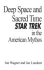 Image for Deep space and sacred time  : Star Trek in the American mythos