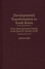 Image for Developmental Transformation in South Korea : From State-Sponsored Growth to the Quest for Quality of Life