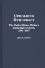 Image for Upholding Democracy : The United States Military Campaign in Haiti, 1994-1997