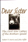 Image for Dear sister  : the Civil War letters of the Brothers Gould