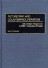 Image for Future war and counterproliferation  : US military responses to NBC proliferation threats