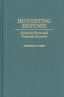 Image for Distorting defense  : network news and national security