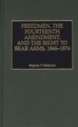 Image for Freedmen, the Fourteenth Amendment, and the Right to Bear Arms, 1866-1876