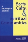 Image for Sects, Cults, and Spiritual Communities : A Sociological Analysis