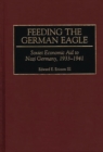 Image for Feeding the German eagle  : Soviet economic aid to Nazi Germany, 1933-1941