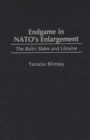 Image for Endgame in NATO&#39;s Enlargement : The Baltic States and Ukraine