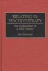 Image for Relating in Psychotherapy : The Application of a New Theory