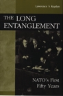 Image for The Long Entanglement : NATO&#39;s First Fifty Years