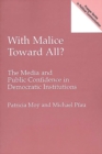 Image for With Malice Toward All? : The Media and Public Confidence in Democratic Institutions