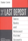 Image for The Last Deposit : Swiss Banks and Holocaust Victims&#39; Accounts