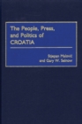 Image for The People, Press, and Politics of Croatia