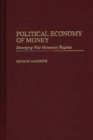 Image for Political Economy of Money : Emerging Fiat Monetary Regime