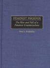 Image for Feminist Phoenix  : the rise and fall of a feminist counterculture, 1960-1995