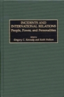 Image for Incidents and international relations  : people, power, and personalities