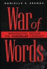 Image for War of Words : Washington Tackles the Yugoslav Conflict