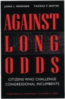 Image for Against Long Odds : Citizens Who Challenge Congressional Incumbents
