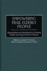 Image for Empowering Frail Elderly People : Opportunities and Impediments in Housing, Health, and Support Service Delivery