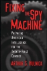 Image for Fixing the Spy Machine : Preparing American Intelligence for the Twenty-First Century