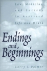 Image for Endings and Beginnings : Law, Medicine, and Society in Assisted Life and Death
