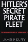Image for Hitler&#39;s Secret Pirate Fleet : The Deadliest Ships of World War II