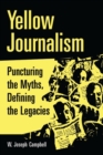 Image for Yellow Journalism : Puncturing the Myths, Defining the Legacies