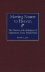 Image for Moving Nearer to Heaven : The Illusions and Disillusions of Migrants to Scenic Rural Places