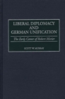 Image for Liberal Diplomacy and German Unification : The Early Career of Robert Morier