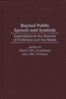 Image for Beyond Public Speech and Symbols : Explorations in the Rhetoric of Politicians and the Media