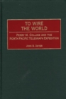 Image for To Wire the World : Perry M. Collins and the North Pacific Telegraph Expedition