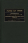 Image for Paths Not Taken : Speculations on American Foreign Policy and Diplomatic History, Interests, Ideals, and Power