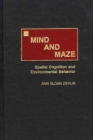 Image for Mind and Maze : Spatial Cognition and Environmental Behavior