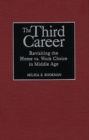 Image for The Third Career : Revisiting the Home vs. Work Choice in Middle Age