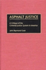 Image for Asphalt Justice : A Critique of the Criminal Justice System in America